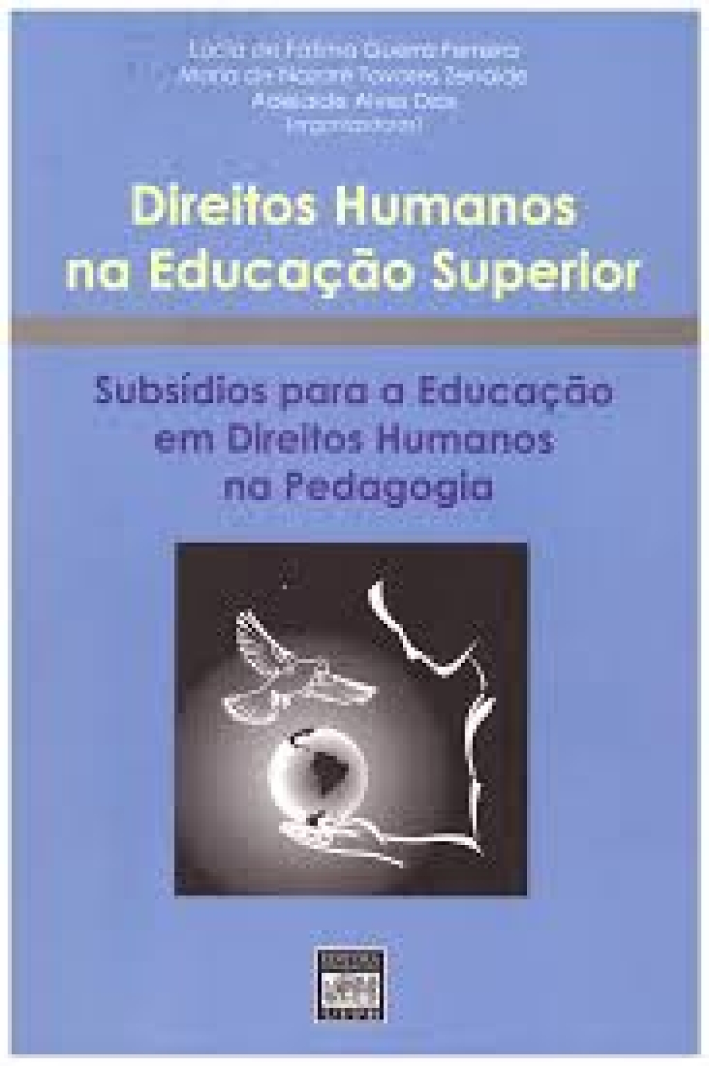2010_DIREITOS HUMANOS NA EDUCAÇÃO SUPERIOR_SUBSÍDIOS PARA A EDUCAÇÃO EM DHS NA PEDAGOGIA