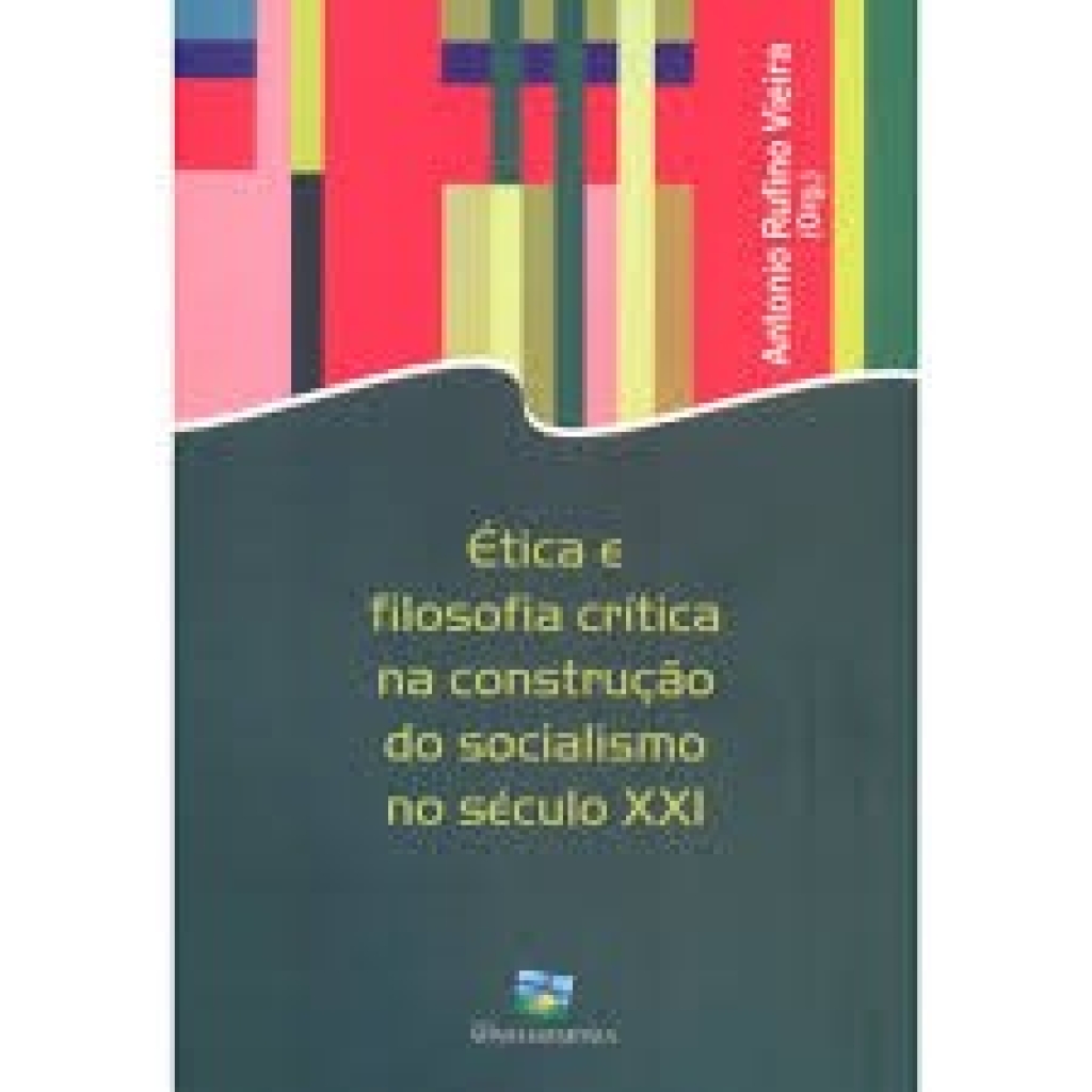 2012_Antonio Rufino Vieira (org.). Ética e Filosofia Crítica na Construção do Socialismo no Século XXI, 