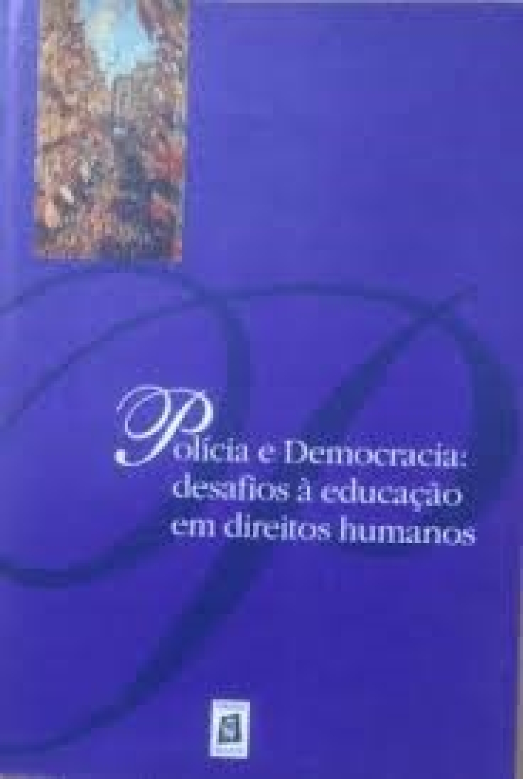2002_POLÍCIA E DEMOCRACIA: DESAFIOS À EDUCAÇÃO EM DIREITOS HUMANOS (português)